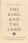 Image for The king and the land: a geography of royal power in the biblical world