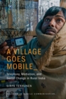 Image for A village goes mobile  : telephony, mediation, and social change in rural India