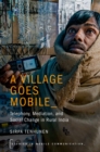 Image for Village Goes Mobile: Telephony, Mediation, and Social Change in Rural India