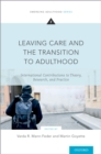 Image for Leaving Care and the Transition to Adulthood: International Contributions to Theory, Research, and Practice