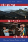 Image for Singing across divides  : music and intimate politics in Nepal