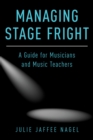 Image for Managing stage fright: a guide for musicians and music teachers