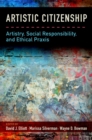 Image for Artistic citizenship: artisty, social responsibility, and ethical praxis