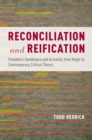 Image for Reconciliation and reification: freedoms semblance and actuality from Hegel to contemporary critical theory