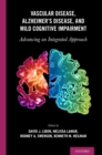 Image for Vascular Disease, Alzheimer&#39;s, and Mild Cognitive Impairment: Advancing an Integrated Approach