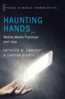 Image for Haunting hands: mobile media practices and loss