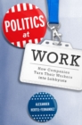 Image for Politics at Work: How Companies Turn Their Workers into Lobbyists