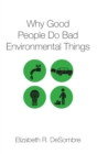 Image for Why Good People Do Bad Environmental Things