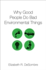 Image for Why Good People Do Bad Environmental Things
