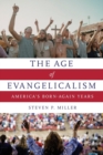 Image for The age of evangelicalism  : America&#39;s born-again years