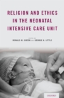 Image for Religion and Ethics in the Neonatal Intensive Care Unit