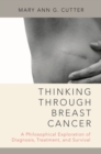 Image for Thinking Through Breast Cancer: A Philosophical Exploration of Diagnosis, Treatment, and Survival