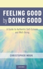 Image for Feeling good by doing good  : a guide to authentic self-esteem
