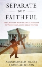 Image for Separate but faithful  : the Christian Right&#39;s radical struggle to transform law &amp; legal culture