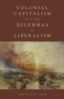 Image for Colonial Capitalism and the Dilemmas of Liberalism