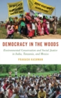 Image for Democracy in the woods  : environmental conservation and social justice in India, Tanzania, and Mexico