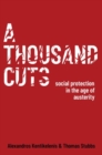 Image for A thousand cuts  : social protection in the age of austerity