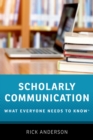 Image for Scholarly Communication: What Everyone Needs to Know(r)
