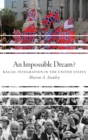 Image for An impossible dream?  : racial integration in the United States