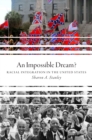Image for An impossible dream?: racial integration in the United States