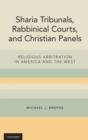 Image for Sharia tribunals, rabbinical courts, and Christian panels  : religious arbitration in America and the West