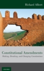 Image for Constitutional amendments  : making, breaking, and changing constitutions