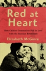 Image for Red at heart: how Chinese communists fell in love with the Russian Revolution