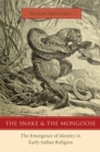 Image for The snake and the mongoose: the emergence of identity in early Indian religion