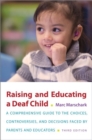 Image for Raising and educating a deaf child  : a comprehensive guide to the choices, controversies, and decisions faced by parents and educators