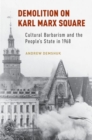 Image for Demolition on Karl Marx Square  : cultural barbarism and the people&#39;s state in 1968