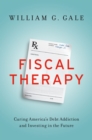 Image for Fiscal Therapy: Curing America&#39;s Debt Addiction and Investing in the Future