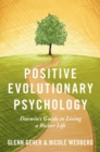 Image for Positive evolutionary psychology  : Darwin&#39;s guide to living a richer life