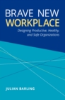 Image for Brave New Workplace: Designing Productive, Healthy, and Safe Organizations