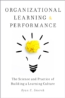 Image for Organizational Learning and Performance: The Science and Practice of Building a Learning Culture