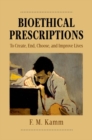 Image for Bioethical prescriptions  : to create, end, choose, and improve lives