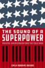Image for Sound of a Superpower: Musical Americanism and the Cold War