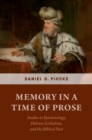 Image for Memory in the time of prose: studies in epistemology, Hebrew scribalism, and the biblical past