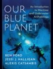Image for Our blue planet  : an introduction to maritime and underwater archaeology