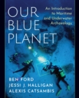 Image for Our Blue Planet: An Introduction to Maritime and Underwater Archaeology