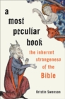 Image for A most peculiar book  : the inherent strangeness of the Bible