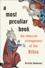 Image for A Most Peculiar Book: The Inherent Strangeness of the Bible
