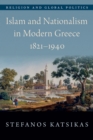 Image for Islam and Nationalism in Modern Greece, 1821-1940