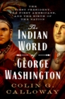 Image for Indian World of George Washington: The First President, the First Americans, and the Birth of the Nation