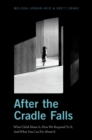 Image for After the cradle falls: what child abuse is, how we respond to it, and what you can do about it