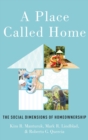 Image for A place called home  : the social dimensions of homeownership