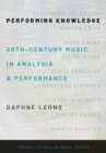 Image for Performing Knowledge: Twentieth-Century Music in Analysis and Performance