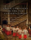 Image for Child Composers in the Old Conservatories