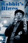 Image for Rabbit&#39;s blues  : the life and music of Johnny Hodges