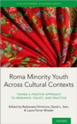 Image for Roma minority youth across cultural contexts  : taking a positive approach to research, policy, and practice