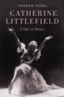 Image for Catherine Littlefield  : a life in dance